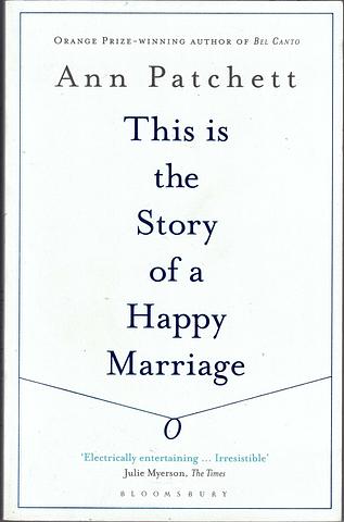 PATCHETT, Ann - This is the story of a happy marriage