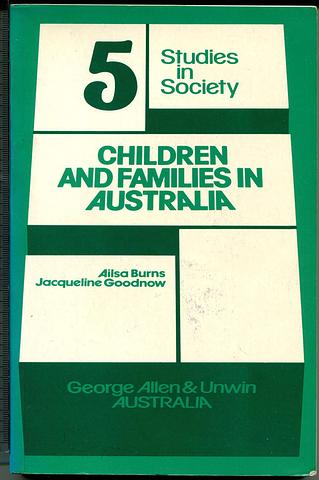 BURNS, Ailsa - Children and Families in Australia: Studies in Society 5