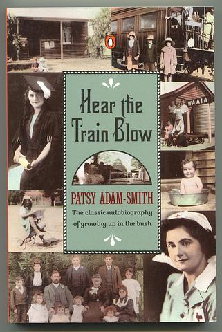 ADAM-SMITH, Patsy - Hear the train blow: the classic autobiography of growing up in the bush [SC]