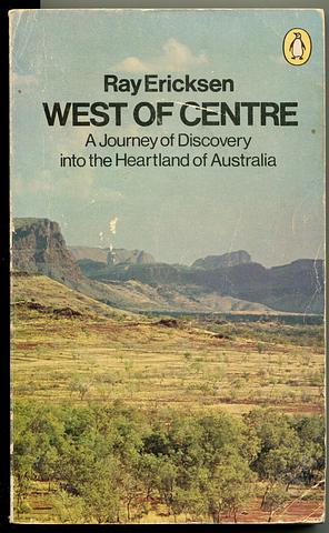 ERICKSEN, Ray - West of Centre: a journey of discovery into the heart of Australia