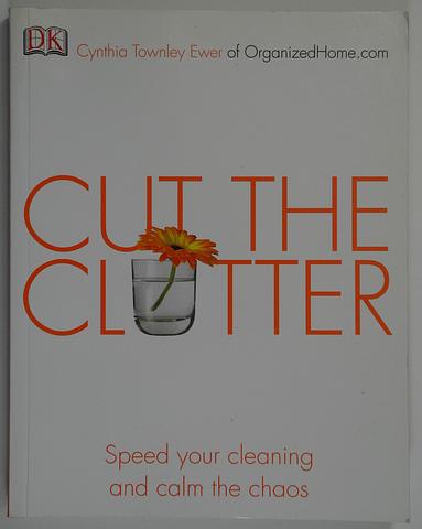 EWER, Cynthia Townley - Cut the clutter: speed your cleaning and calm the chaos