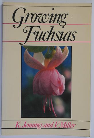 JENNINGS, K and MILLER, V - Growing fuschias (rev. ed)