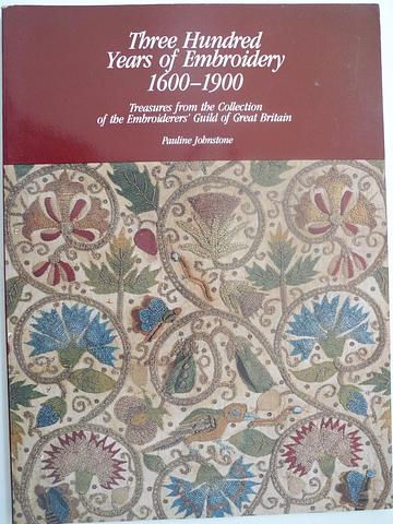 JOHNSTONE, Pauline - Three Hundred Years of Embroidery 1600-1900 - Treasures from the Collection of the Embroiderers' Guild of Great Britain