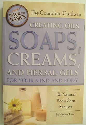 JONES, Marlene - Creating oils, soaps, creams, and herbal gels for your mind and body - 101 body care recipes