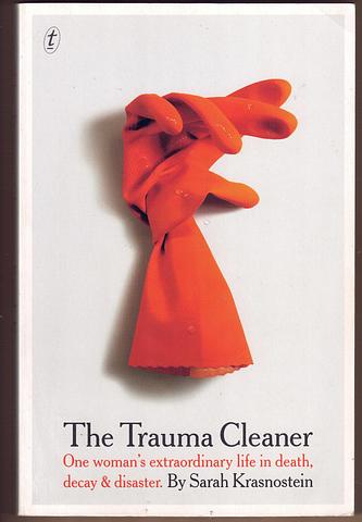 KRASNOSTEIN, Sarah - The trauma cleaner: one woman's extraordinary life in death, decay and disaster
