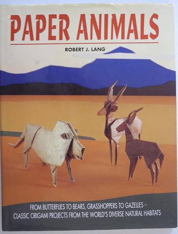LANG, Robert J - Paper Animals - from butterflies to bears, grasshoppers to gazelles - classic origami projects from the world of diverse natural habitats