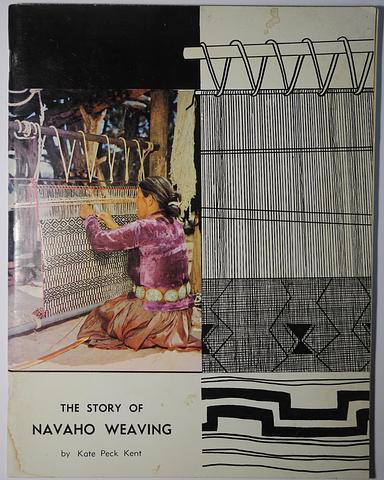 KENT, Kate Peck - The Story of Navaho Weaving [Navajo]