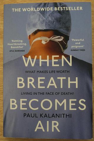 KALANITHI, Paul - When breath becomes air: what makes life worth living in the face of death