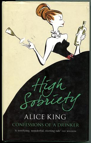 KING, Alice - High Sobriety: confessions of a drinker