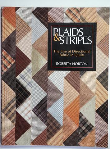 HORTON, Roberta - Plaids and Stripes: the use of directional fabric in quilts