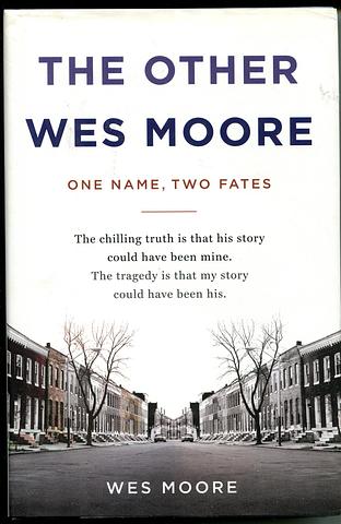 MOORE, Wes - The Other Wes Moore - one name, two fates.