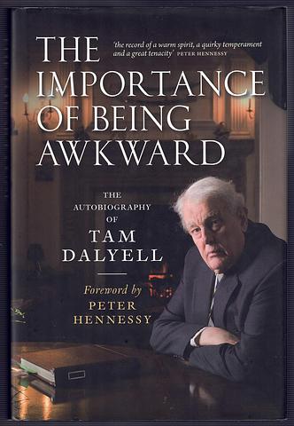 DALYELL, Tam - The Importance of being awkward - the autobiography of Tam Dalyell