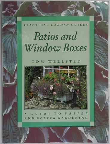 WELLSTED, Tom - Patios and window boxes: a guide to easier and better gardening