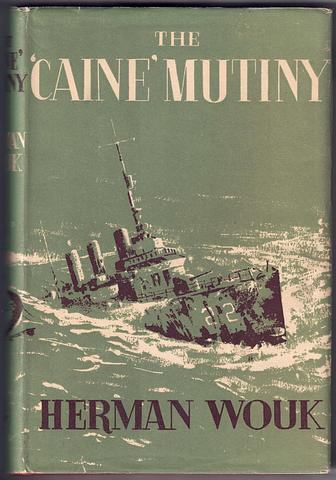 WOUK, Herman - The Caine Mutiny - the cruise of the Caine under Captain Queeg, Sept. 1943 - Dec. 1944