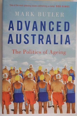 BUTLER, Mark - Advanced Australia - the politics of ageing