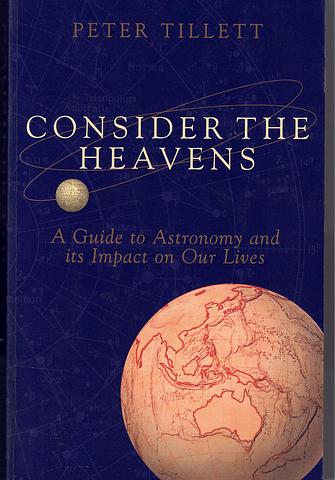 TILLETT, Peter - Consider the heavens - a guide to Astronomy and its impact on our lives