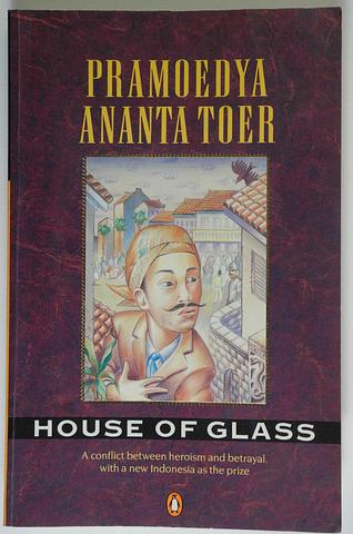 TOER, Pramoedya Ananta - House of glass: a conflict between heroism and betrayal with a new Indonesia as the price