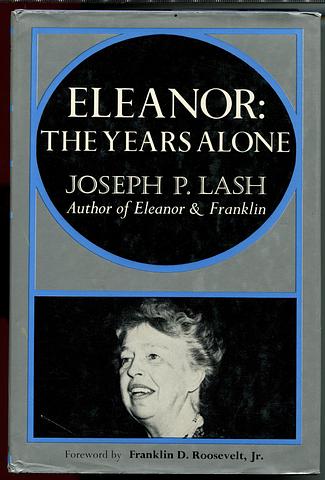 LASH, Joseph P - Eleanor: the years alone [Eleanor Roosevelt]