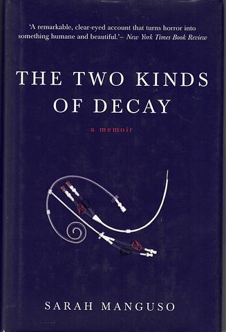 MANGUSO, Sarah - Two kinds of decay: a memoir