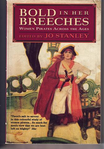 STANLEY, Jo (Ed.) - Bold in her breeches: women pirates across the ages