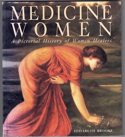 BROOKE, Elisabeth - Medicine women: a pictorial history of women healers