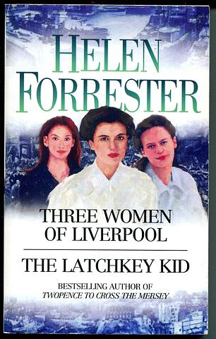 FORRESTER, Helen - Three women of Liverpool AND The latchkey kid
