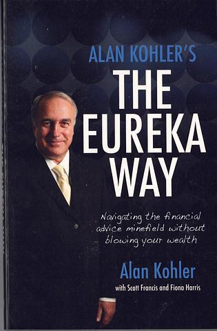 KOHLER, Alan - The Eureka Way: navigating the financial advice minefield without blowing your wealth