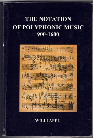 APEL, Willi - The notation of polyphonic music 900-1600