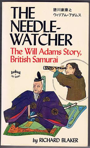 BLAKER, Richard - The needle-watcher: the Will Adams story, British samurai
