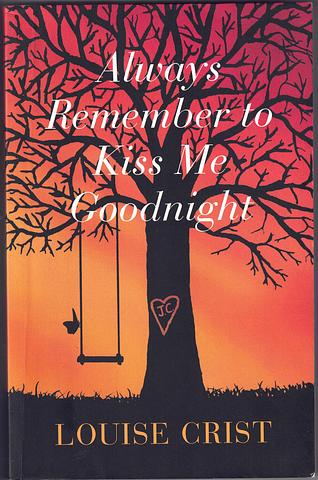 CRIST, Louise - Always Remember to Kiss Me Goodnight: a story of love, loss and healing