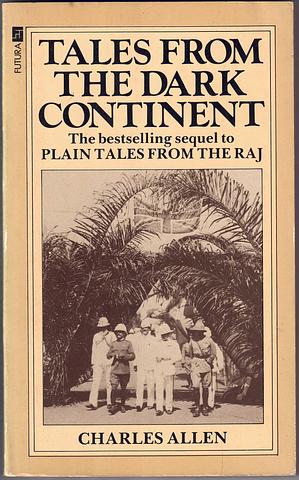 ALLEN, Charles - Tales from the Dark Continent