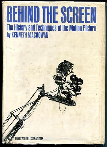MACGOWAN, Kenneth - Behind the screen - the history and techniques of the motion picture