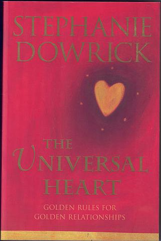 DOWRICK, Stephanie - The universal heart: golden rules for golden relationships