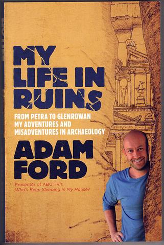 FORD, Adam - My life in ruins - from Petra to Glenrowan my adventures and misadventures in Archaeology