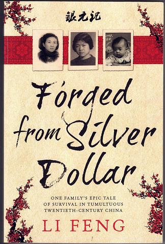 FENG, Li - Forged from Silver Dollar: one family's tale of survival in tumultuous twentieth-century China