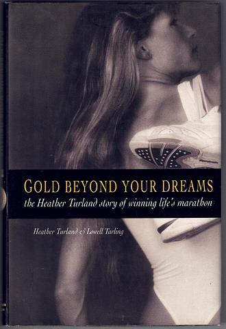 TURLAND, Heather - Gold beyond your dreams - the Heather Turland story of winning life's marathon