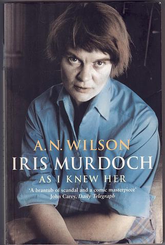 WILSON, A.N. - Iris Murdoch as I knew her