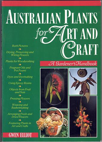 ELLIOT, Gwen - Australian plants for art and craft - a gardener's handbook