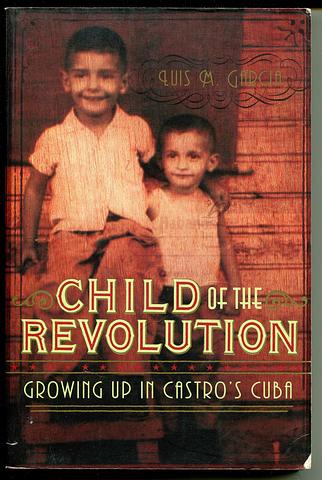 GARCIA, Luis M - Children of the Revolution: growing up in Castro's Cuba
