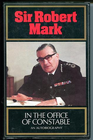 MARK, Sir Robert - In the office of constable: an autobiography