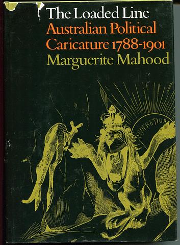 MAHOOD, Marguerite - The loaded line - Australian political caricature 1788-1901