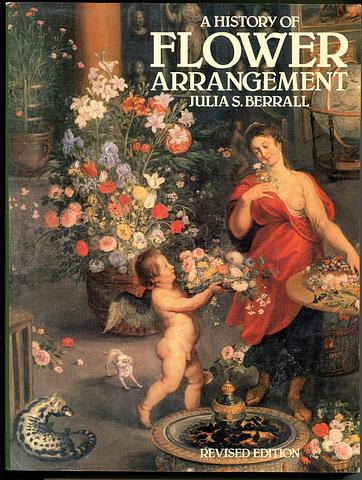 BERRALL, Julia S - A history of flower arranging (rev ed)