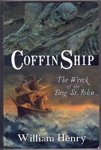 HENRY, William - Coffin ship - the wreck of the Brig St John
