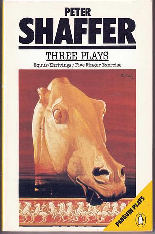 SHAFFER, Peter - Three plays - Equus - Shrivings - Five Finger Exercise