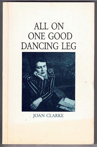 CLARKE, Joan - All on one good dancing leg