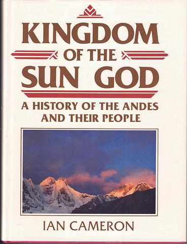 CAMERON, Ian - Kingdom of the Sun God - a history of the Andes and their people