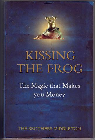 THE BROTHERS MIDDLETON - Kissing the frog - the magic that makes you money