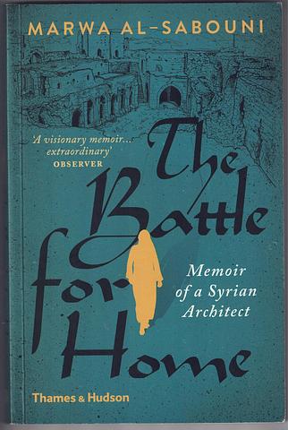 AL-SABOUNI, Marwa - The Battle for Home - memoir of a Syrian architect