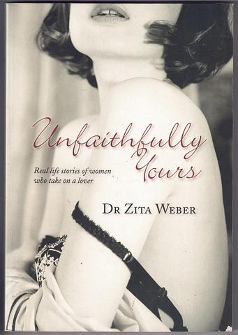 WEBER, Dr Zita - Unfaithfully yours - real life stories of women who take lovers