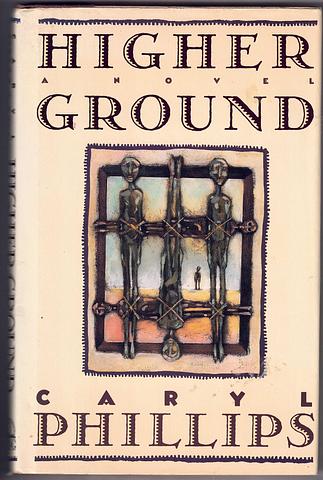 PHILLIPS, Caryl - Higher ground - a novel in three parts